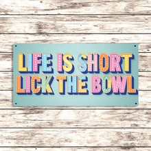 Load image into Gallery viewer, Life Is Short Lick The Bowl Metal Sign - Large