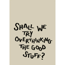 Load image into Gallery viewer, Shall We Try Overthinking A3 Print
