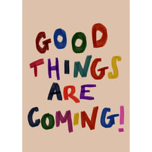 Load image into Gallery viewer, Good Things are Coming Print A4