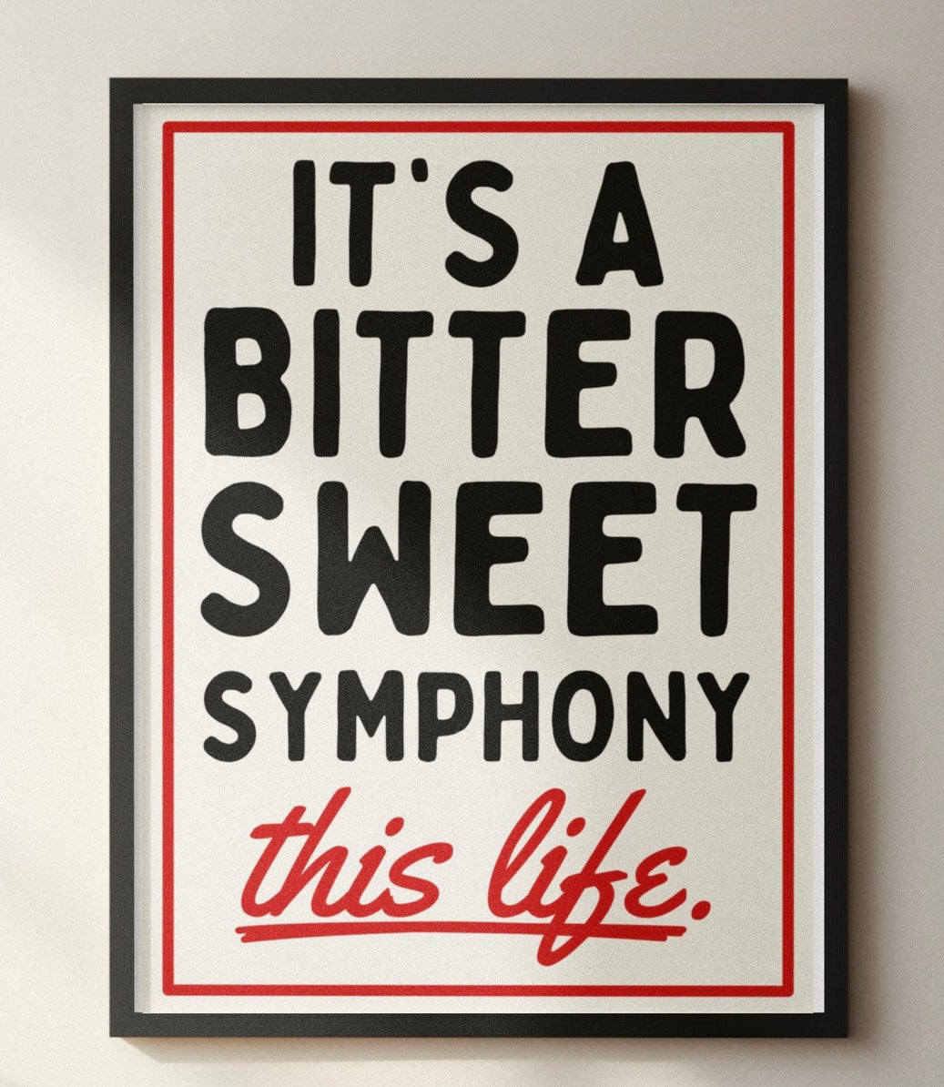 It’s A Bitter Sweet Symphony Print A4