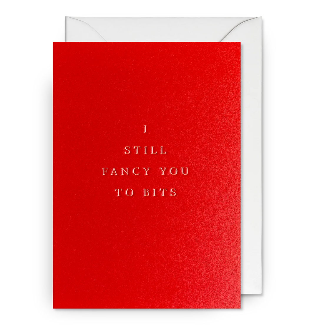 I Still Fancy You To Bits - Greeting Card
