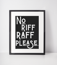 Load image into Gallery viewer, No Riff Raff Please Print A3
