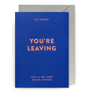You’re Leaving - Greetings Card