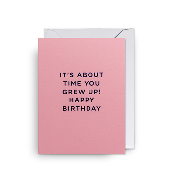 About Time You Grew Up - Mini Card
