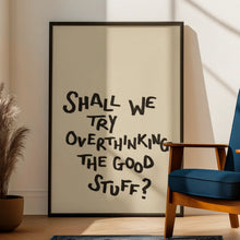 Load image into Gallery viewer, Shall We Try Overthinking A3 Print
