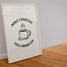 Load image into Gallery viewer, More Espresso Less Depresso Print A4

