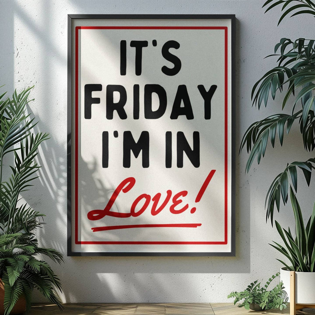 It’s Friday I’m in Love Print A4