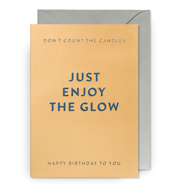 Just Enjoy The Glow - Birthday Card