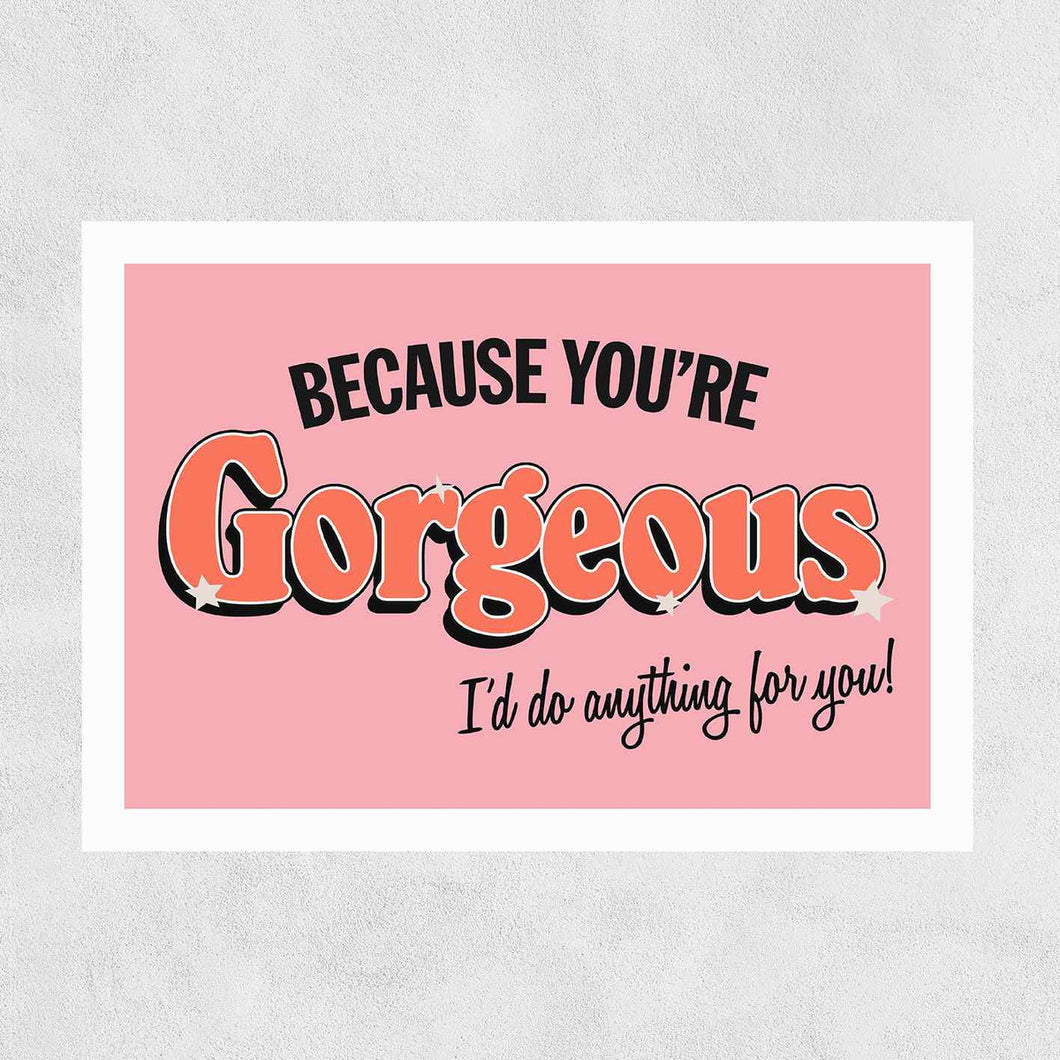 You’re Gorgeous - A3 Print (unframed)