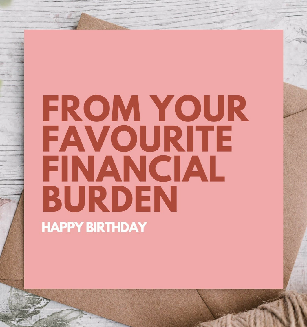Favourite Financial Burden Birthday Card