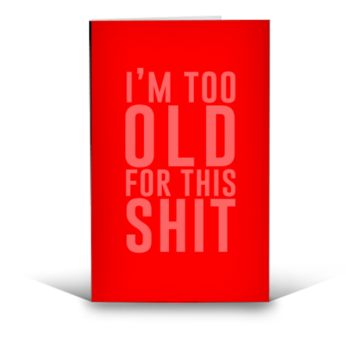 I'm Too Old For This Shit - Greetings Card