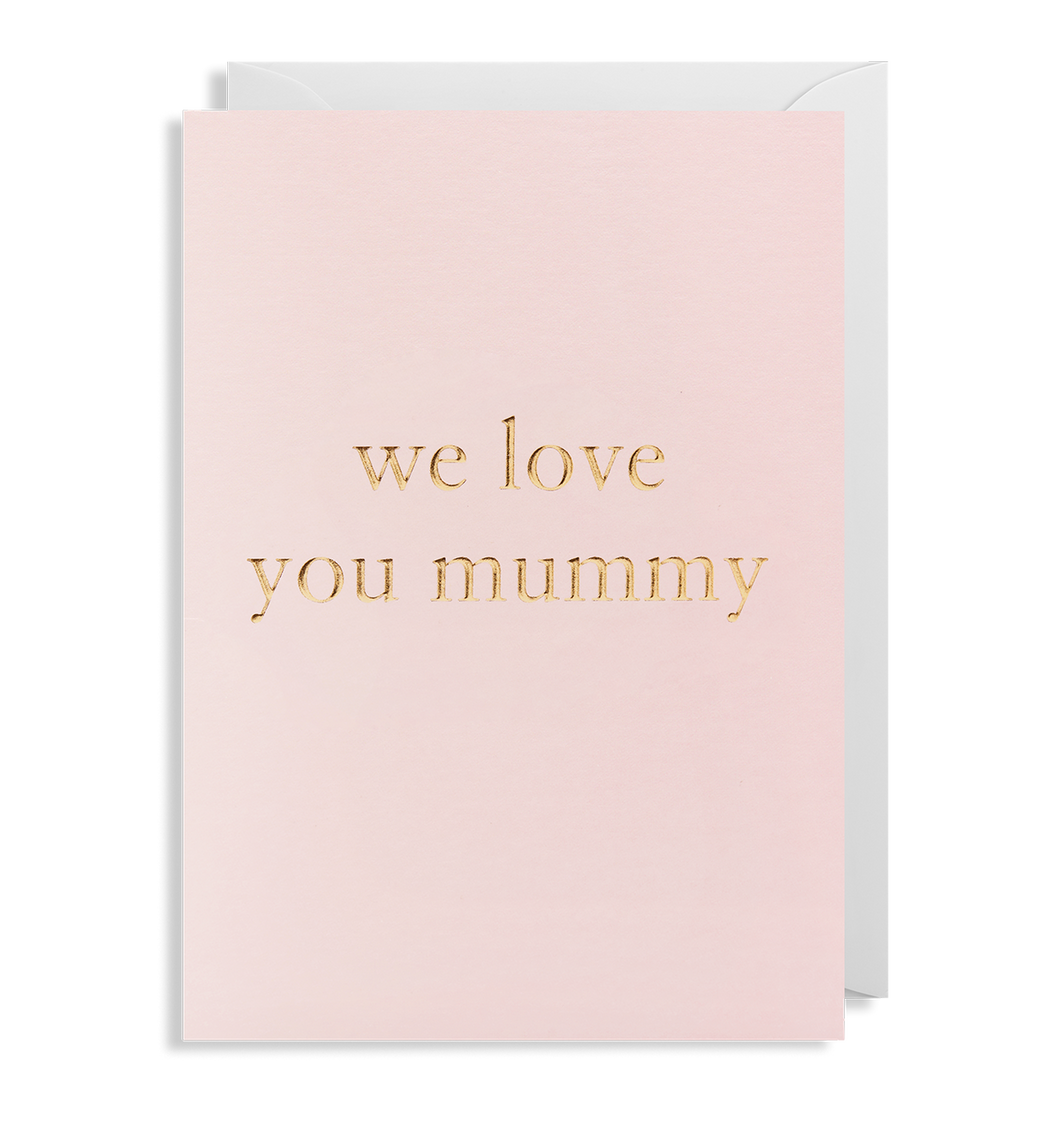 We Love You Mummy  - Greeting Card